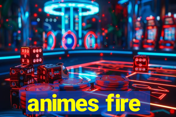 animes fire